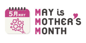 MAY is MOTHER‘s MONTH　～今年の5月は「母の月」